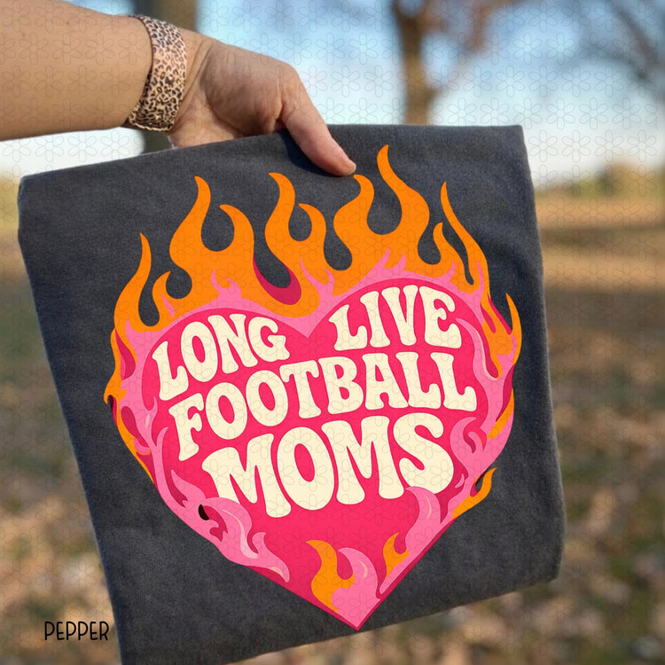 Long Live Football Moms Football Comfort Colors