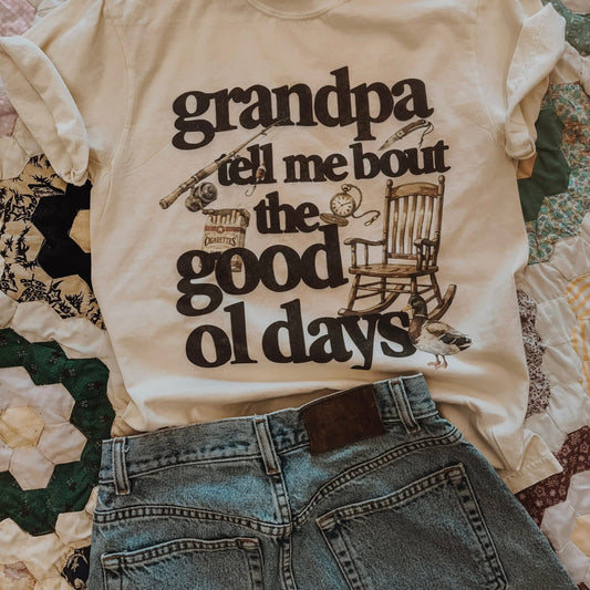 Grandpa Tell me About the Good Ole’ Days Trendy Comfort Colors Graphic Tee