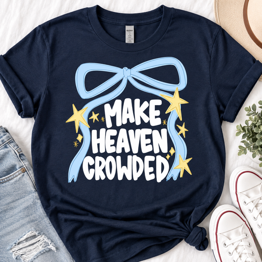 Make Heaven Crowded Faith Graphic Tee