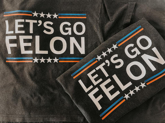 Let's Go Felon Comfort Colors Graphic Tee