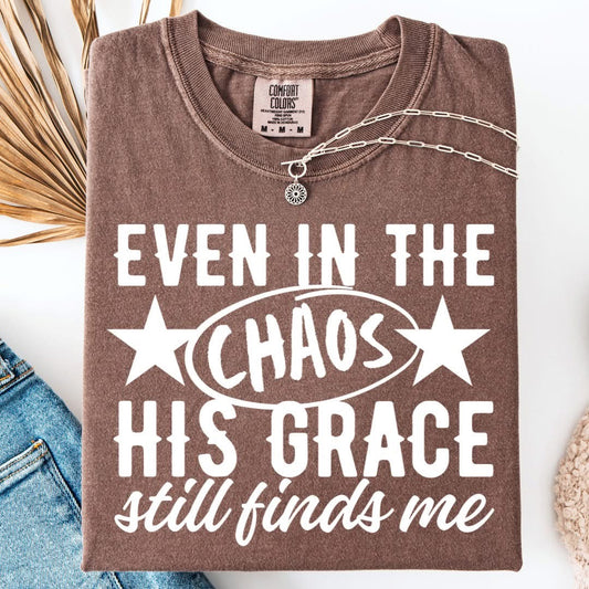 Even in the Chaos His Grace Still Find Me Faith Comfort Colors Graphic Tee