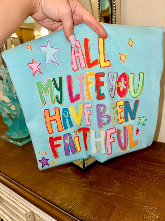 All of My Life You Have Been Faithful Faith Comfort Colors Graphic Tee