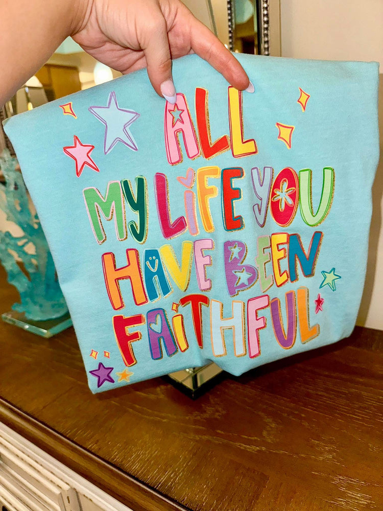 All of My Life You Have Been Faithful Faith Comfort Colors Graphic Tee