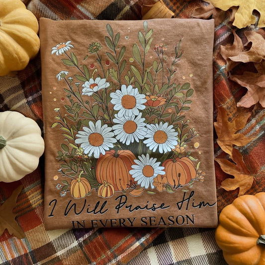 I will Praise Him in Every Season Fall Faith Comfort Colors Graphic Teel