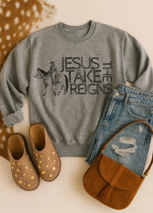Jesus Take the Reigns Faith Sweatshirt