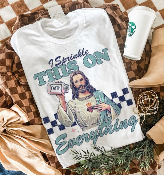 I Sprinkle This Faith on Everything Graphic Tee