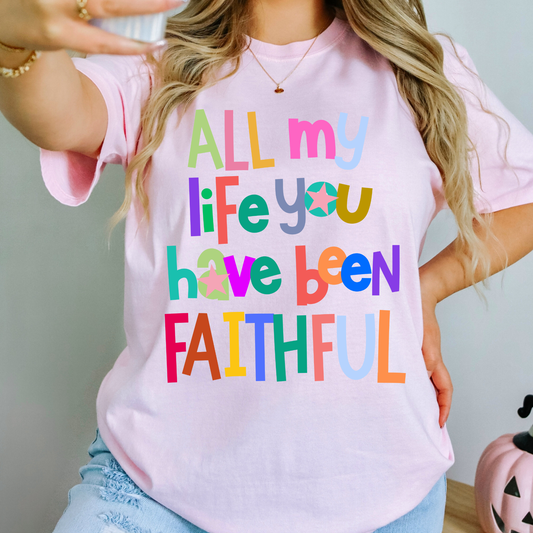 All my Life You have been Faithful Faith Comfort Colors Graphic Tee