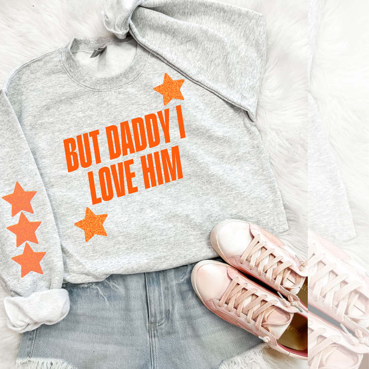 But Daddy I Love Him Sweatshirt with Sleeve